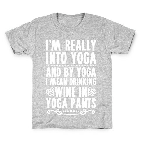 I'm Really Into Yoga (And By Yoga I Mean Drinking Wine In Yoga Pants) Kids T-Shirt