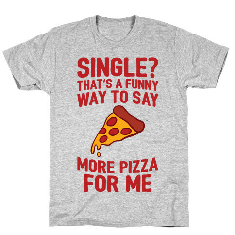 More Pizza For Me T-Shirt