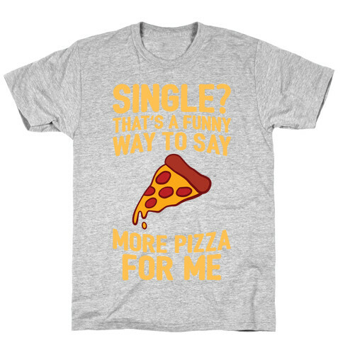 More Pizza For Me T-Shirt
