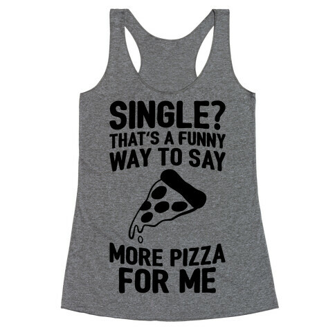 More Pizza For Me Racerback Tank Top