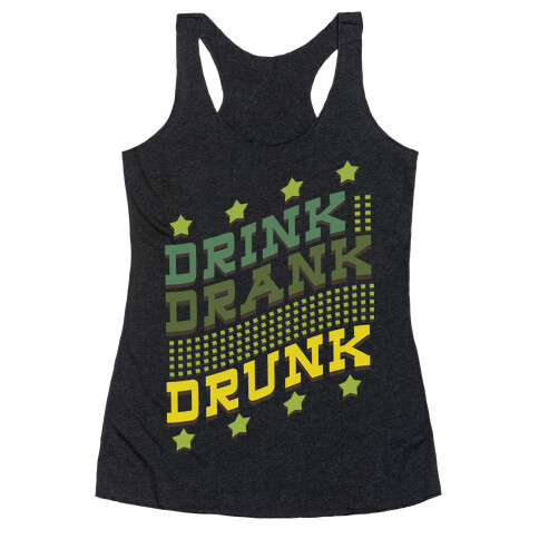 Drink Drank Drunk (dark) Racerback Tank Top