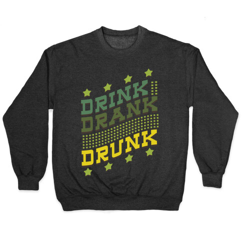 Drink Drank Drunk (dark) Pullover