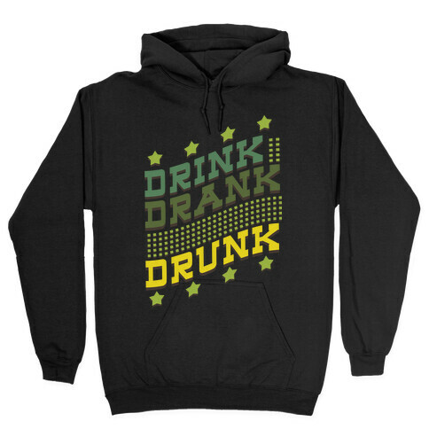 Drink Drank Drunk (dark) Hooded Sweatshirt
