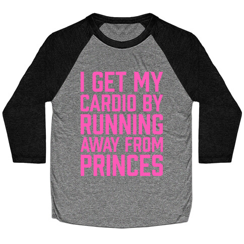 I Get My Cardio By Running Away From Princes Baseball Tee