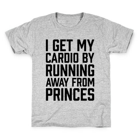 I Get My Cardio By Running Away From Princes Kids T-Shirt