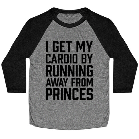 I Get My Cardio By Running Away From Princes Baseball Tee