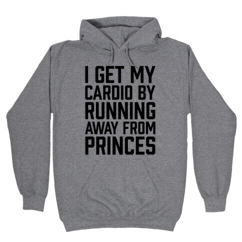 I Get My Cardio By Running Away From Princes Hooded Sweatshirt