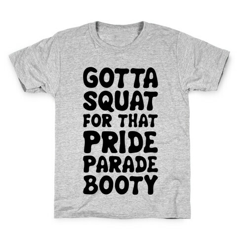 Gotta Squat For That Pride Parade Booty Kids T-Shirt