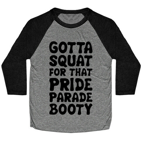 Gotta Squat For That Pride Parade Booty Baseball Tee