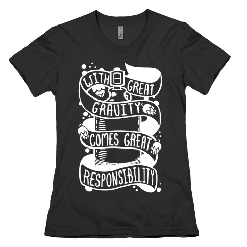 With Great Gravity Comes Great Responsibility Womens T-Shirt