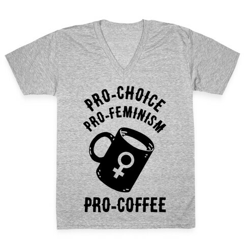 Pro-Choice Pro-Feminism Pro-Coffee V-Neck Tee Shirt
