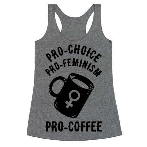 Pro-Choice Pro-Feminism Pro-Coffee Racerback Tank Top