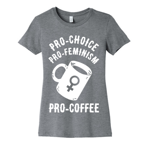 Pro-Choice Pro-Feminism Pro-Coffee Womens T-Shirt