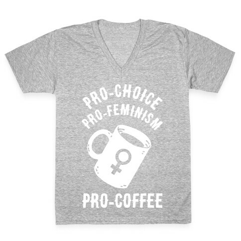 Pro-Choice Pro-Feminism Pro-Coffee V-Neck Tee Shirt