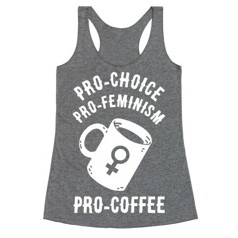 Pro-Choice Pro-Feminism Pro-Coffee Racerback Tank Top