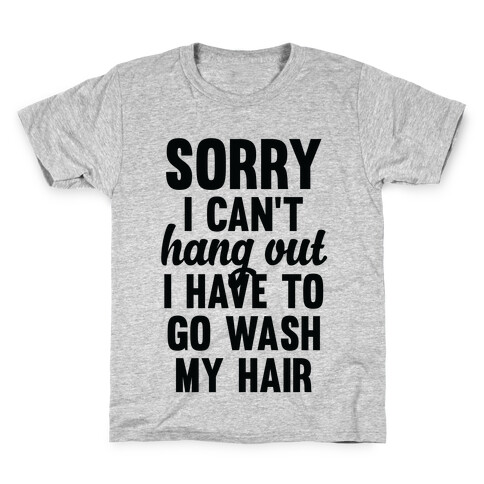 Sorry I Can't I Have To Go Wash My Hair Kids T-Shirt