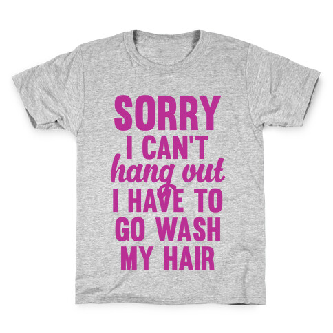 Sorry I Can't I Have To Go Wash My Hair Kids T-Shirt