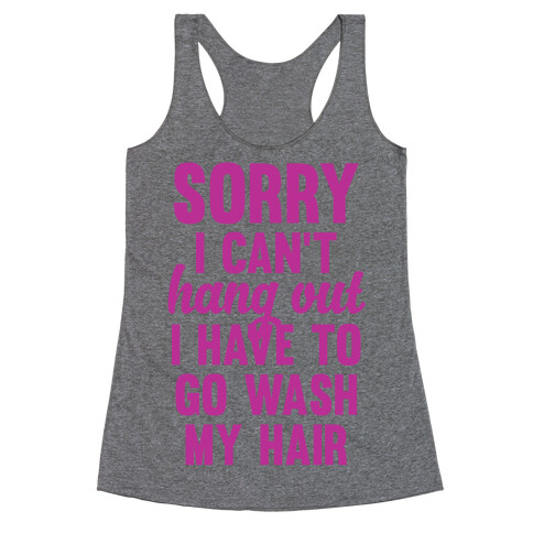 Sorry I Can't I Have To Go Wash My Hair Racerback Tank Top