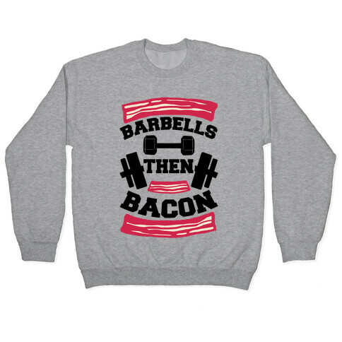 Barbells Then Bacon Pullover