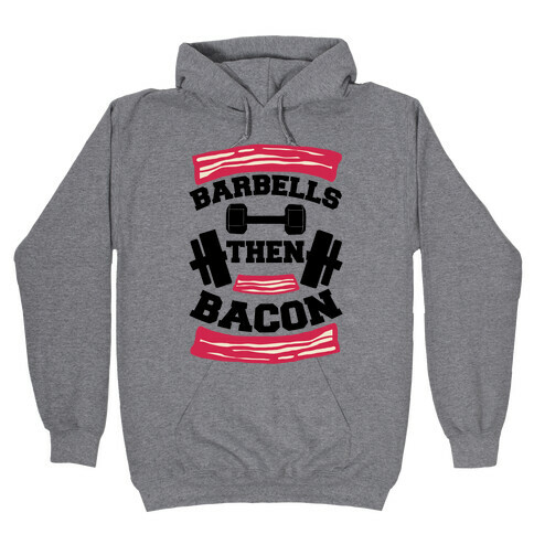 Barbells Then Bacon Hooded Sweatshirt