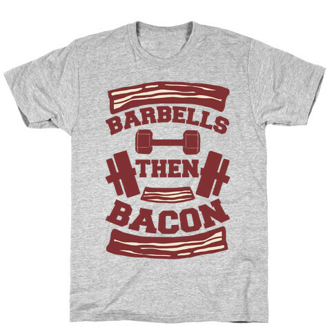 Barbells Then Bacon T-Shirt