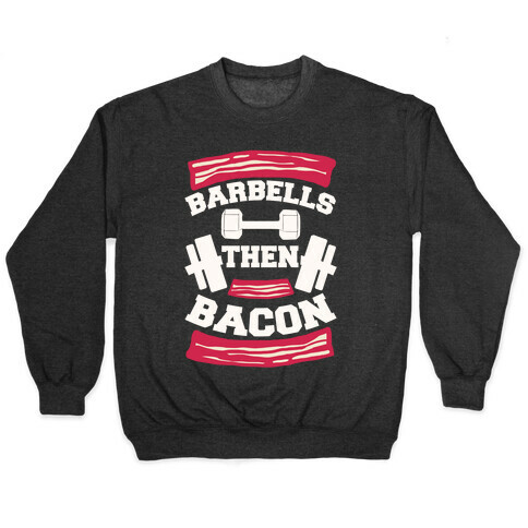 Barbells Then Bacon Pullover
