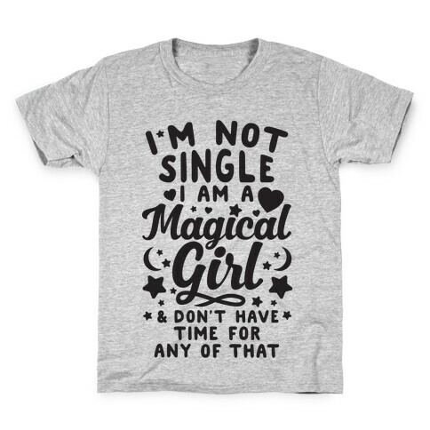 I'm Not Single, I'm A Magical Girl Kids T-Shirt