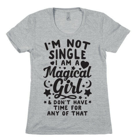 I'm Not Single, I'm A Magical Girl Womens T-Shirt