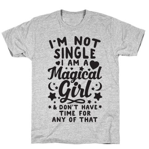 I'm Not Single, I'm A Magical Girl T-Shirt