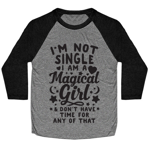 I'm Not Single, I'm A Magical Girl Baseball Tee