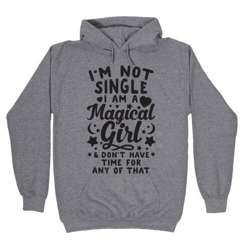 I'm Not Single, I'm A Magical Girl Hooded Sweatshirt