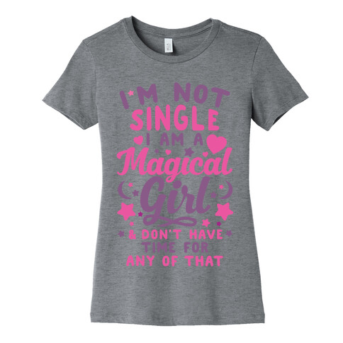 I'm Not Single, I'm A Magical Girl Womens T-Shirt