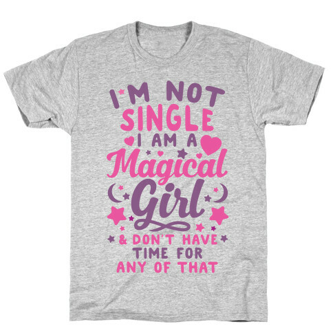 I'm Not Single, I'm A Magical Girl T-Shirt