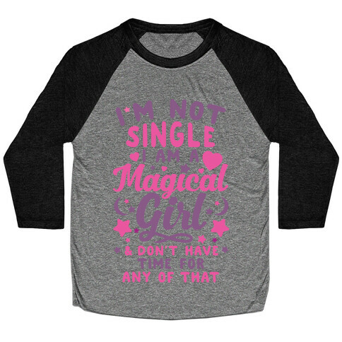 I'm Not Single, I'm A Magical Girl Baseball Tee