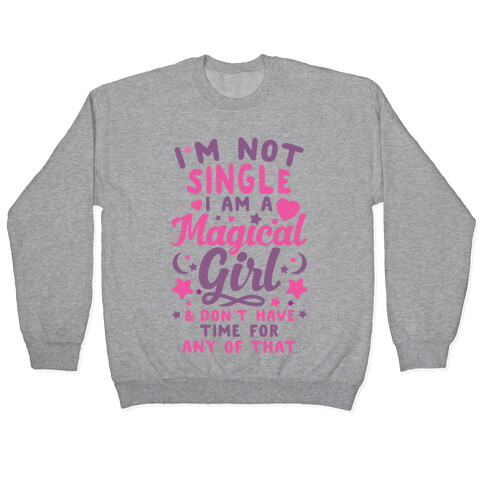 I'm Not Single, I'm A Magical Girl Pullover