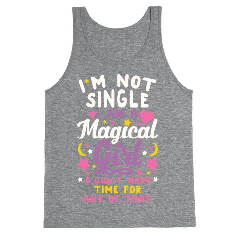 I'm Not Single, I'm A Magical Girl Tank Top