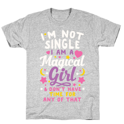 I'm Not Single, I'm A Magical Girl T-Shirt