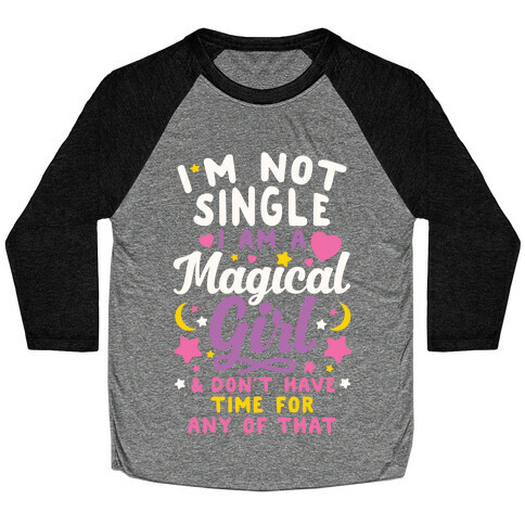 I'm Not Single, I'm A Magical Girl Baseball Tee