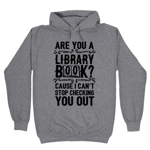 Are You A Library Book Cause I Can't Stop Checking You Out Hooded Sweatshirt