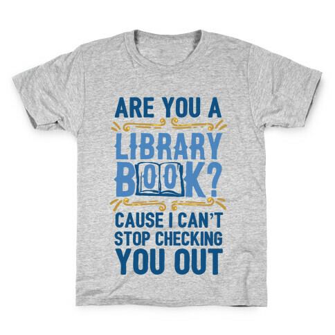 Are You A Library Book Cause I Can't Stop Checking You Out Kids T-Shirt