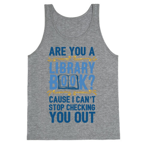 Are You A Library Book Cause I Can't Stop Checking You Out Tank Top