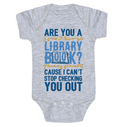 Are You A Library Book Cause I Can't Stop Checking You Out Baby One-Piece