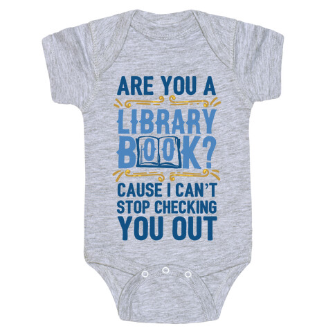 Are You A Library Book Cause I Can't Stop Checking You Out Baby One-Piece