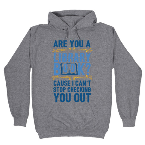 Are You A Library Book Cause I Can't Stop Checking You Out Hooded Sweatshirt