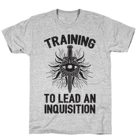 Training To Lead An Inquisition T-Shirt