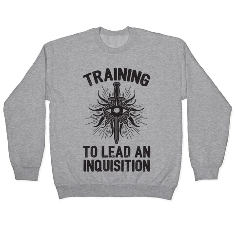 Training To Lead An Inquisition Pullover