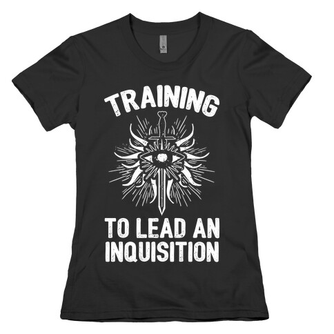 Training To Lead An Inquisition Womens T-Shirt