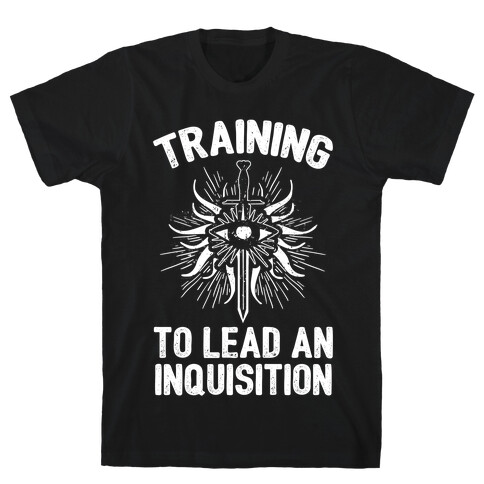 Training To Lead An Inquisition T-Shirt