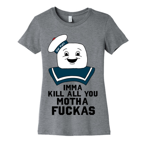 Imma Kill All You Motha F***as (Stay Puft Mashmellow Man) Womens T-Shirt