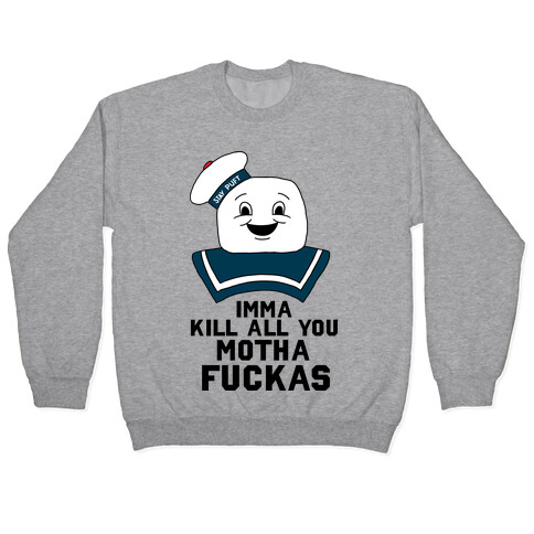 Imma Kill All You Motha F***as (Stay Puft Mashmellow Man) Pullover
